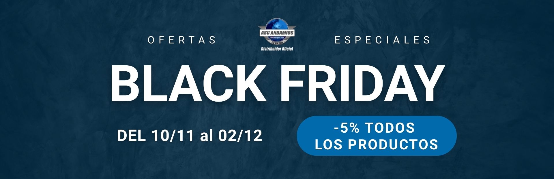 Ofertas especiales. Black Friday. Del 10 de noviembre al 2 de diciembre. 5% de descuento en todos los productos